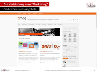 Die Verbindung zum “Marketing”
Produktnews und –Angebote…

Montag, 14. Oktober 2013

copyright talkabout communications (alle Rechte vorbehalten)

70

 