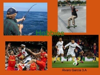 Álvaro García 3.A
Hobbies
 
