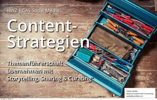 HWZ | CAS Social Media

ContentStrategien
Themenführerschaft
übernehmen mit
Storytelling, Sharing & Curating
Tobias Stahel,
Head of Content and Community
stahel@coUNDco.ch
Dienstag, 15. Oktober 13

 