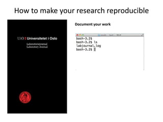 How to make your research reproducible
Document your work

 