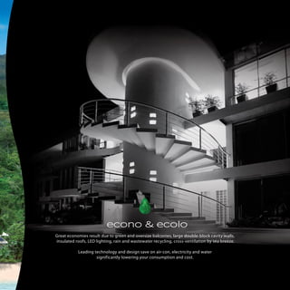 econo & ecolo
Great economies result due to green and oversize balconies, large double-block cavity walls,
insulated roofs, LED lighting, rain and wastewater recycling, cross-ventilation by sea breeze.
Leading technology and design save on air-con, electricity and water
significantly lowering your consumption and cost.

 