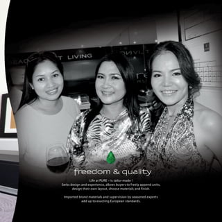 freedom & quality
Life at PURE C is tailor-made !
Swiss design and experience, allows buyers to freely append units,
design their own layout, choose materials and finish.
Imported brand materials and supervision by seasoned experts
add up to exacting European standards.

 