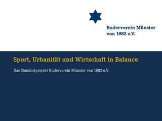 Sport, Urbanität und Wirtschaft in Balance
Das Standortprojekt Ruderverein Münster von 1882 e.V.

 