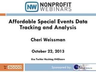 Affordable Special Events Data
Tracking and Analysis
Cheri Weissman
October 22, 2013
Use Twitter Hashtag #4Glearn
Part
Of:

Sponsored by:

 