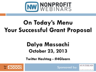 On Today’s Menu
Your Successful Grant Proposal
Dalya Massachi
October 23, 2013
Twitter Hashtag - #4Glearn
Part
Of:

Sponsored by:

 