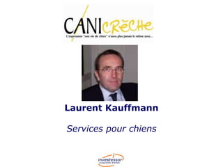 Laurent Kauffmann
Services pour chiens

 