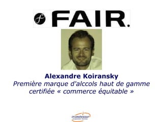 Alexandre Koiransky
Première marque d'alccols haut de gamme
certifiée « commerce équitable »

 