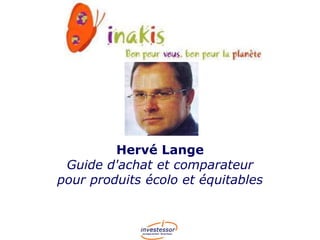 Hervé Lange
Guide d'achat et comparateur
pour produits écolo et équitables

 