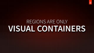 REGIONS ARE ONLY

VISUAL CONTAINERS

 