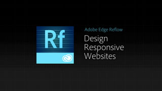Adobe Edge Reflow

Design
Responsive
Websites

 