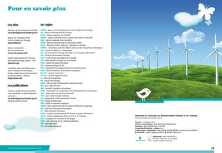 Pour en savoir plus
Les sites

Les sigles

Ministère du Développement durable
www.developpement-durable.gouv.fr

ADEME : Agence de l’environnement et de la maîtrise de l’énergie
AIE : Agence internationale de l’énergie
ANAH : Agence nationale de l’habitat
ANDRA : Agence nationale pour la gestion des déchets radioactifs
ANR : Agence nationale de la recherche
ANRU : Agence nationale pour la rénovation urbaine
BCIAT : biomasse chaleur industrie, agriculture et tertiaire
CCNUCC : convention-cadre des Nations unies sur les changements climatiques
CDC : Caisse des dépôts et consignations
CEA : Commissariat à l’énergie atomique et aux énergies alternatives
CEE : certificat d’économies d’énergie
CIDD : crédit d’impôt développement durable
CIR : crédit d’impôt en faveur de la recherche
CPER : contrat de projet État-région
CSC : captage-stockage du CO2
DEFI : dispositif d’encouragement fiscal à l’investissement
DNTE : débat national sur la transition énergétique
Éco-PTZ : écoprêt à taux zéro
Éco-PLS : écoprêt logement social
EE : efficacité énergétique
EIE : espace info énergie
EMAA : plan énergie méthanisation autonomie azote
GES : gaz à effet de serre
NRE : nouvelle régulation économique
OCDE : Organisation de coopération et de développement économiques
ONG : organisation non gouvernementale
PCET : plan climat-énergie territorial
PIA : programme d’investissements d’avenir
PIB : produit intérieur brut
PME : petite et moyenne entreprise
PNAEE : plan national d’action en matière d’efficacité énergétique
PPE : plan de performance énergétique
RT : réglementation thermique
SCEQE : système communautaire d’échange de quotas d’émissions
SRCAE : schéma régional du climat, de l’air et de l’énergie
TCSP : transports en commun en site propre
TGAP : taxe générale sur les activités polluantes
THD : très haut débit
TPE : très petite entreprise

Agence de l’environnement
et de la maîtrise de l’énergie
www.ademe.fr
Agence européenne
de l’environnement
www.eea.europa.eu/fr
Agence internationale de l’énergie
(International energy agency – IEA)
www.iea.org
Convention-cadre des Nations unies
sur les changements climatiques
(United nations framework convention
on climate change - UNFCCC)
https://unfccc.int

Les publications
Toutes les publications du ministère
sont consultables et téléchargeables
sur le site :
www.developpement-durable.gouv.fr
rubrique Salle de lecture

Ministère de l’Écologie, du Développement durable et de l’énergie
www.developpement-durable.gouv.fr
Parution : septembre 2013
Chef de projet éditorial : METL-MEDDE/DICOM/M.Watine
Rédaction : METL-MEDDE/DGEC et DICOM
Conception/Réalisation :
Crédits photos : Couverture Thinkstock p. 3-12-16-29-34 : Arnaud Bouissou/MEDDTL
p. 20-26-36 : Laurent Mignaux/MEDDTL p. 37-39 : Thinkstock
Impression : METL-MEDDE/ATL2
Brochure imprimée sur du papier
certifié écolabel européen

Ministère de l’Écologie, du Développement durable et de l’Énergie

39

 