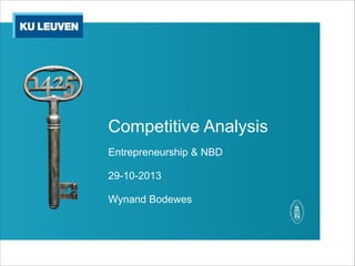 !
!
Competitive Analysis
Entrepreneurship & NBD
!
29-10-2013
!
Wynand Bodewes
 