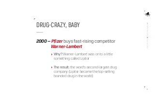 DRUG-CRAZY, BABY
2000 — Pfizer buys fast-rising competitor
			 Warner-Lambert
Why? Warner-Lambert was on to a little
somet...