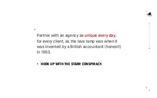 Partner with an agency as unique every day,
for every client, as the lava lamp was when it
was invented by a British accou...
