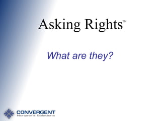 Asking Rights

TM

What are they?

 