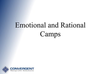 Emotional and Rational
Camps

 