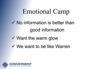 Emotional Camp
 No information is better than
good information

 Want the warm glow
 We want to be like Warren

 