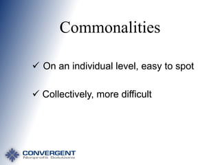 Commonalities
 On an individual level, easy to spot

 Collectively, more difficult

 