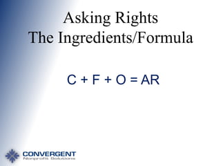 Asking Rights
The Ingredients/Formula
C + F + O = AR

 