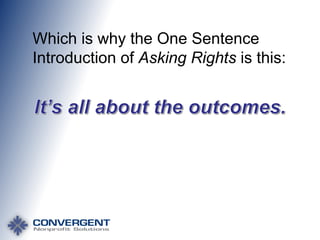 Which is why the One Sentence
Introduction of Asking Rights is this:

 