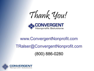 Thank You!
www.ConvergentNonprofit.com
TRalser@ConvergentNonprofit.com

(800) 886-0280

 
