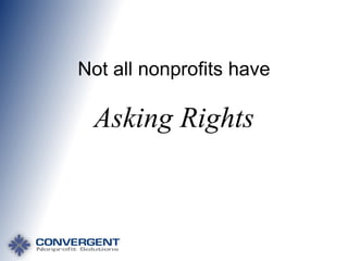 Not all nonprofits have

Asking Rights

 