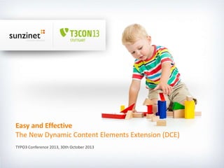 Easy and Effective
The New Dynamic Content Elements Extension (DCE)
TYPO3 Conference 2013, 30th October 2013

Seite 1

 