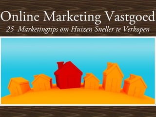 Online Marketing Vastgoed
25 Marketingtips om Huizen Sneller te Verkopen

 
