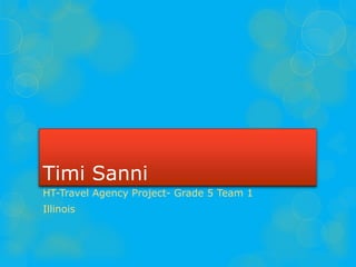 Timi Sanni
HT-Travel Agency Project- Grade 5 Team 1
Illinois
 