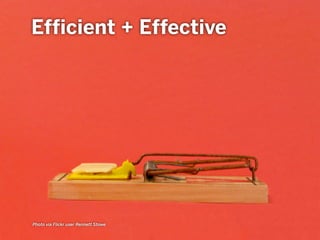 Photo via Flickr user Rennett Stowe
Efficient + Effective
 