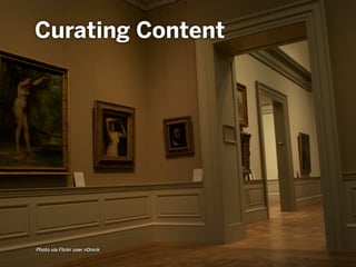 Curating Content
Photo via Flickr user n0nick
 
