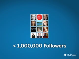 < 1,000,000 Followers
@RobYoegel
 