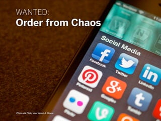 WANTED:
Order from Chaos
Photo via Flickr user Jason A. Howie
 