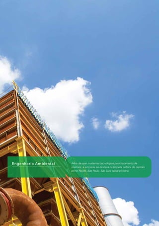 Engenharia Ambiental

Além de usar modernas tecnologias para tratamento de
resíduos, a empresa se destaca na limpeza pública de capitais
como Recife, São Paulo, São Luís, Natal e Vitória.

 