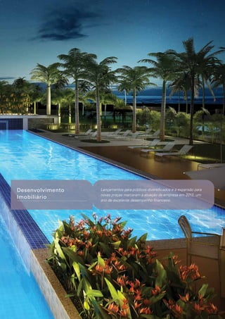 Desenvolvimento
Imobiliário

Lançamentos para públicos diversificados e a expansão para
novas praças marcaram a atuação da empresa em 2012, um
ano de excelente desempenho financeiro.

 