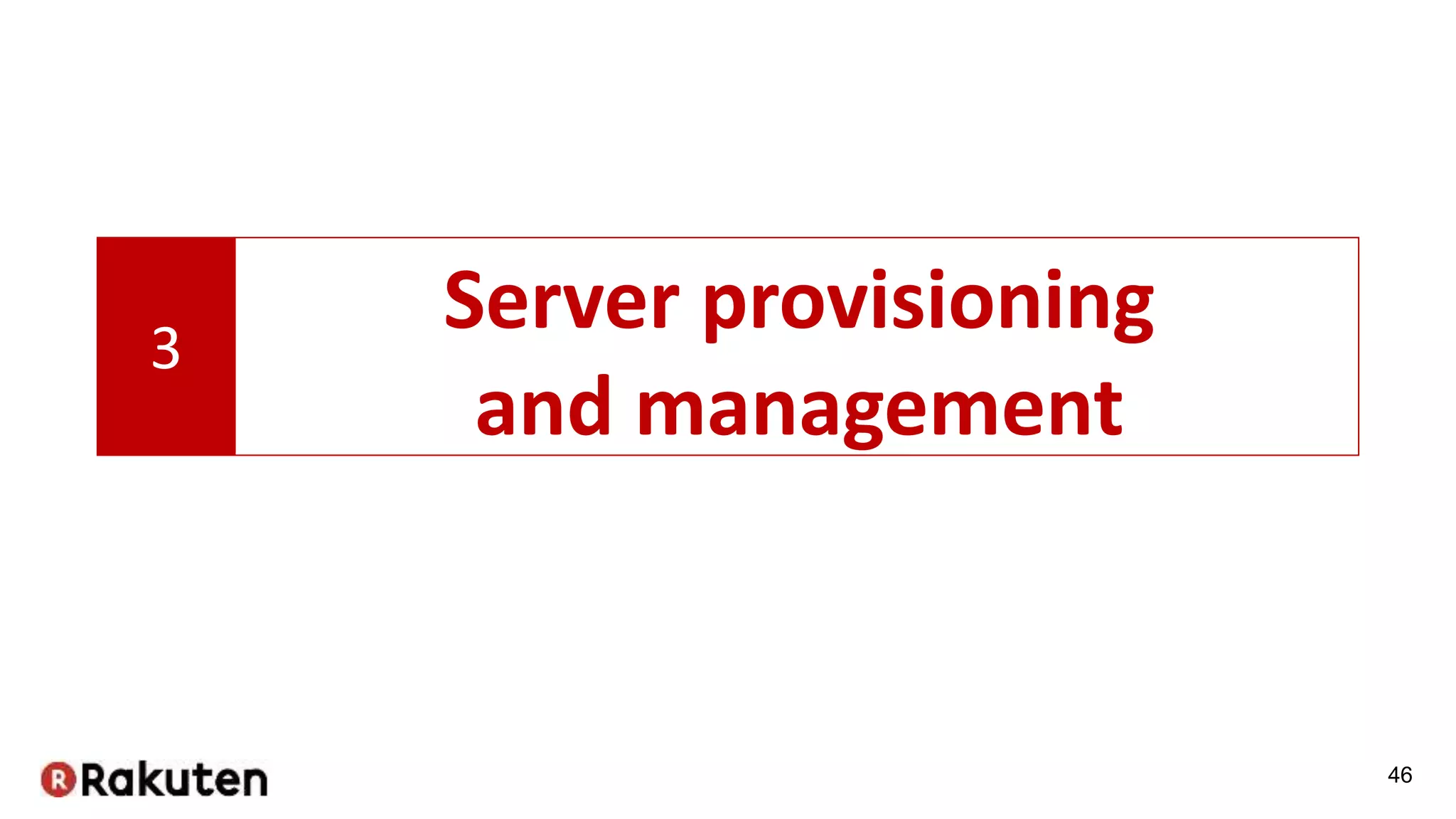 46
3
Server provisioning
and management
 