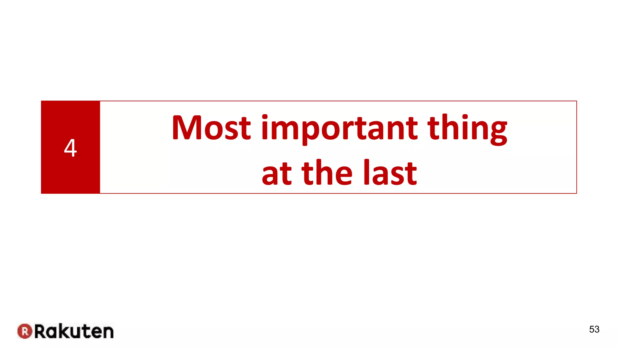 53
4
Most important thing
at the last
 