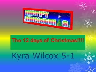 The 12 days of Christmas!!!!


Kyra Wilcox 5-1
 