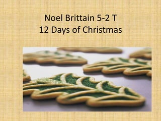 Noel Brittain 5-2 T
12 Days of Christmas
 