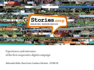 Experiences and outcomes
of the first cooperative digital campaign
Aleksandra Bobic, Ilana Goetz, Gianluca Salvatori – EURICSE

 