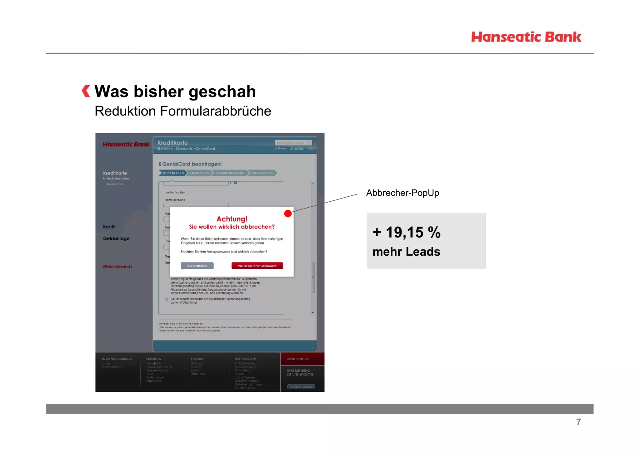 Was bisher geschah
Reduktion Formularabbrüche

Abbrecher-PopUp

+ 19,15 %
mehr Leads

7

 