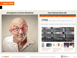 Zwei Teile

„Strategisches Content Marketing“

Dienstag, 5. November 2013

Case Thomas-Krenn.AG

copyright talkabout consu...