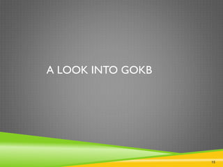 15
A LOOK INTO GOKB
 