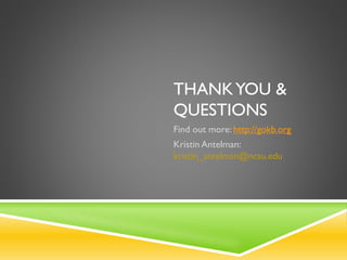 THANKYOU &
QUESTIONS
Find out more: http://gokb.org
Kristin Antelman:
kristin_antelman@ncsu.edu
 