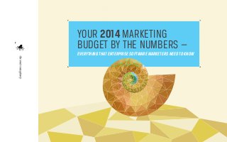 YOUR 2014 MARKETING
BUDGET BY THE NUMBERS —
EVERYTHING THAT ENTERPRISE SOFTWARE MARKETERS NEED TO KNOW

1

 