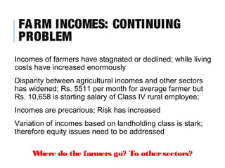 FA RM INCOMES: CONTINUING
PROBLEM
Incomes of farmers have stagnated or declined; while living
costs have increased enormou...