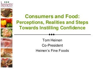 Consumers and Food:
Perceptions, Realities and Steps
Towards Instilling Confidence
Tom Heinen
Co-President
Heinen’s Fine Foods

 