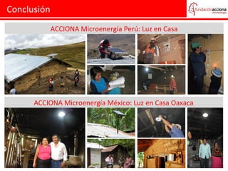 Conclusión
ACCIONA Microenergía Perú: Luz en Casa

ACCIONA Microenergía México: Luz en Casa Oaxaca

 
