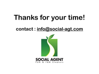 Thanks for your time!
contact : info@social-agt.com

 
