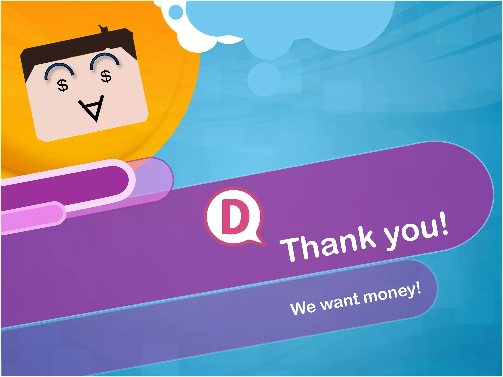 ＄

＄

∀
you!
ank
Th
We

!
money
want

 